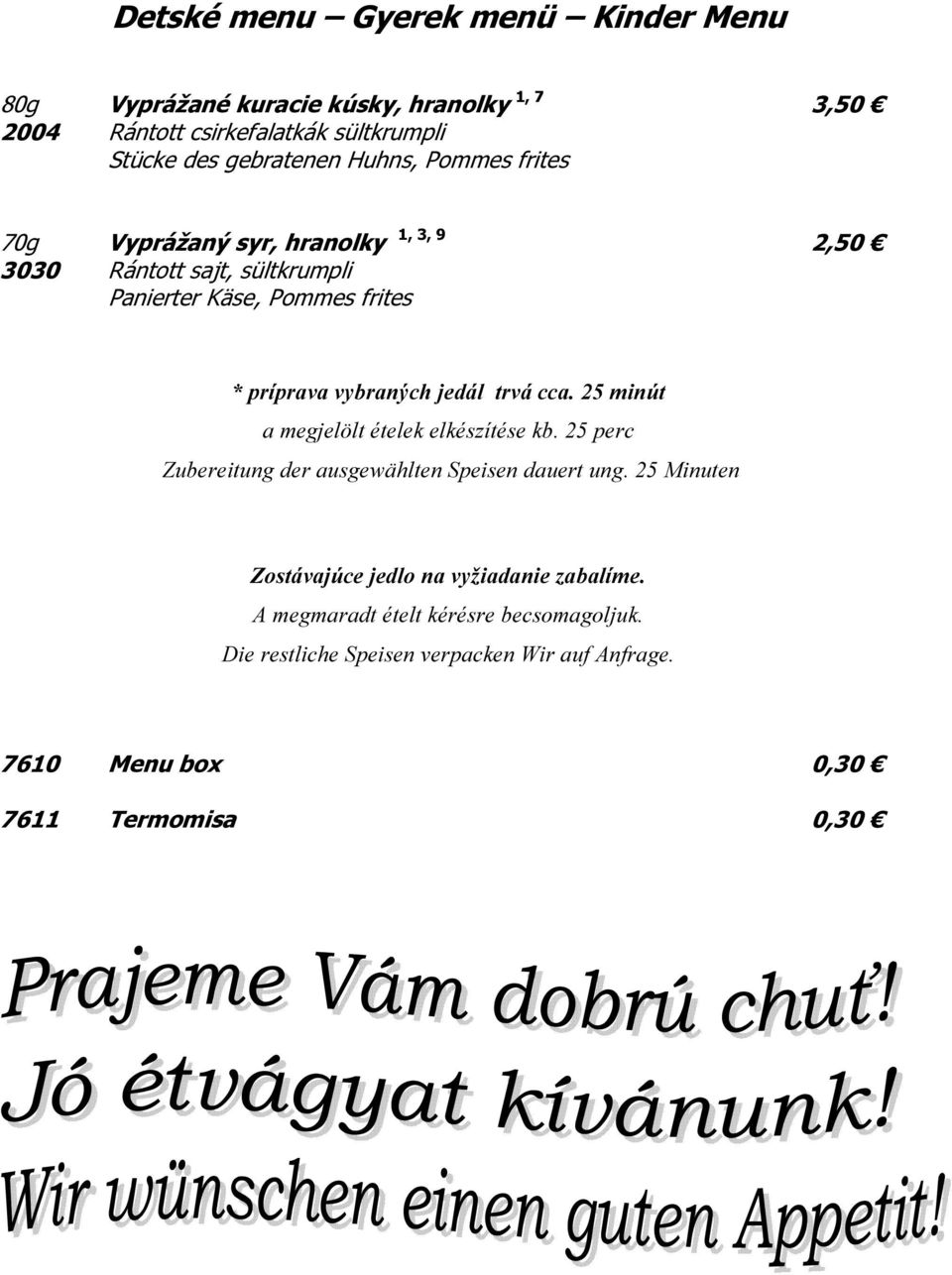 jedál trvá cca. 25 minút a megjelölt ételek elkészítése kb. 25 perc Zubereitung der ausgewählten Speisen dauert ung.