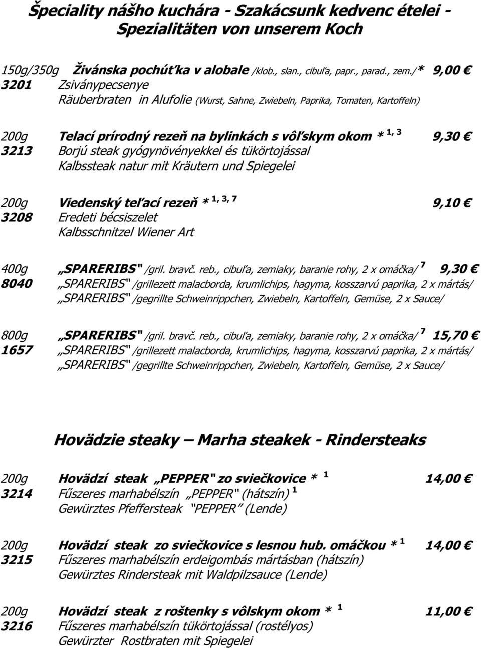gyógynövényekkel és tükörtojással Kalbssteak natur mit Kräutern und Spiegelei 200g Viedenský teľací rezeň * 1, 3, 7 9,10 3208 Eredeti bécsiszelet Kalbsschnitzel Wiener Art 400g SPARERIBS /gril. bravč.