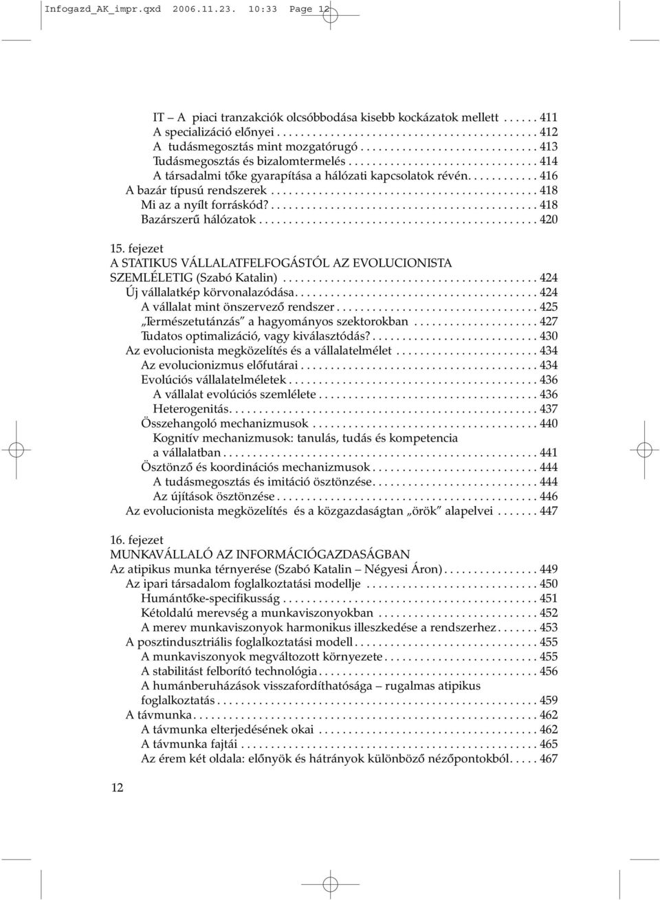 ............................................ 418 Mi az a nyílt forráskód?............................................. 418 Bazárszerû hálózatok............................................... 420 15.