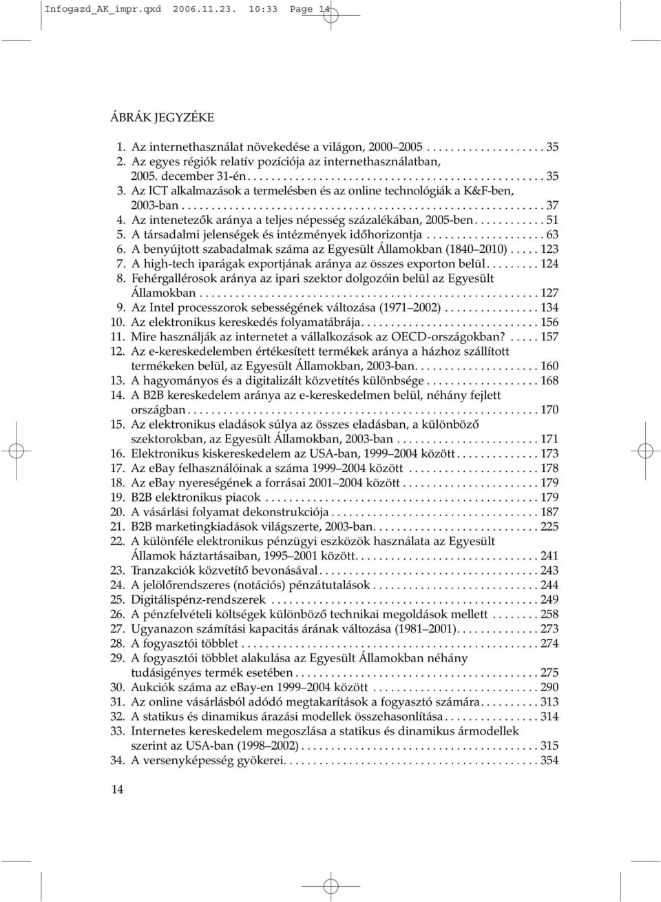 Az ICT alkalmazások a termelésben és az online technológiák a K&F-ben, 2003-ban............................................................. 37 4.