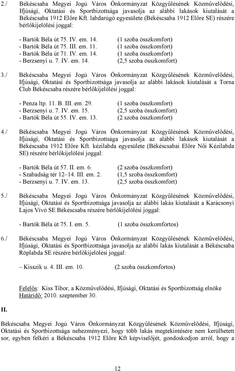 (1 szoba összkomfort) - Bartók Béla út 71. IV. em. 14. (1 szoba összkomfort) - Berzsenyi u. 7. IV. em. 14. (2,5 szoba összkomfort) 3.