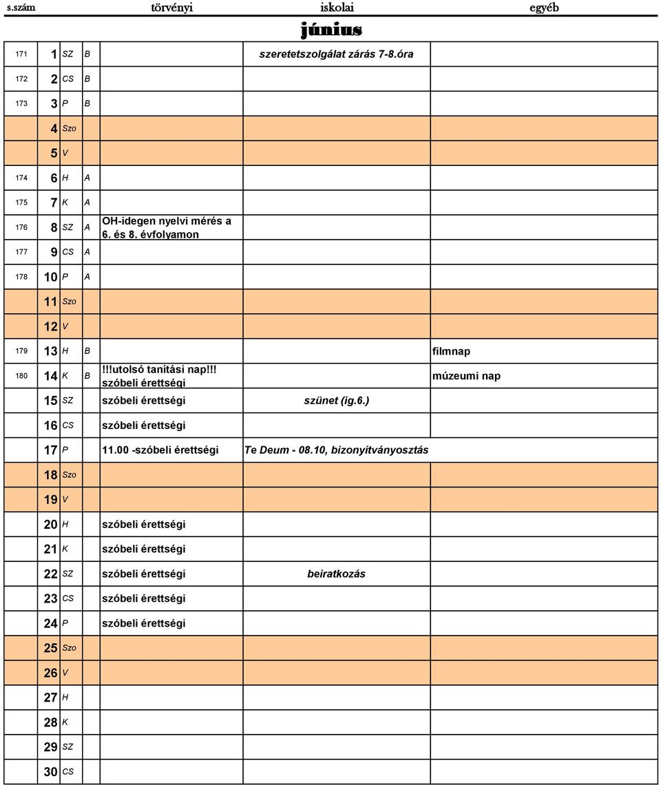 évfolyamon 177 9 CS A 178 10 P A 11 Szo 12 V 179 13 H B filmnap 180 14 K B!!!utolsó tanítási nap!