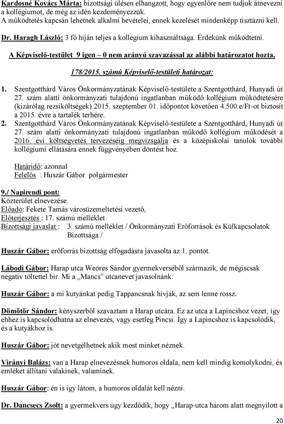 számú Képviselő-testületi határozat: 1. Szentgotthárd Város Önkormányzatának Képviselő-testülete a Szentgotthárd, Hunyadi út 27.