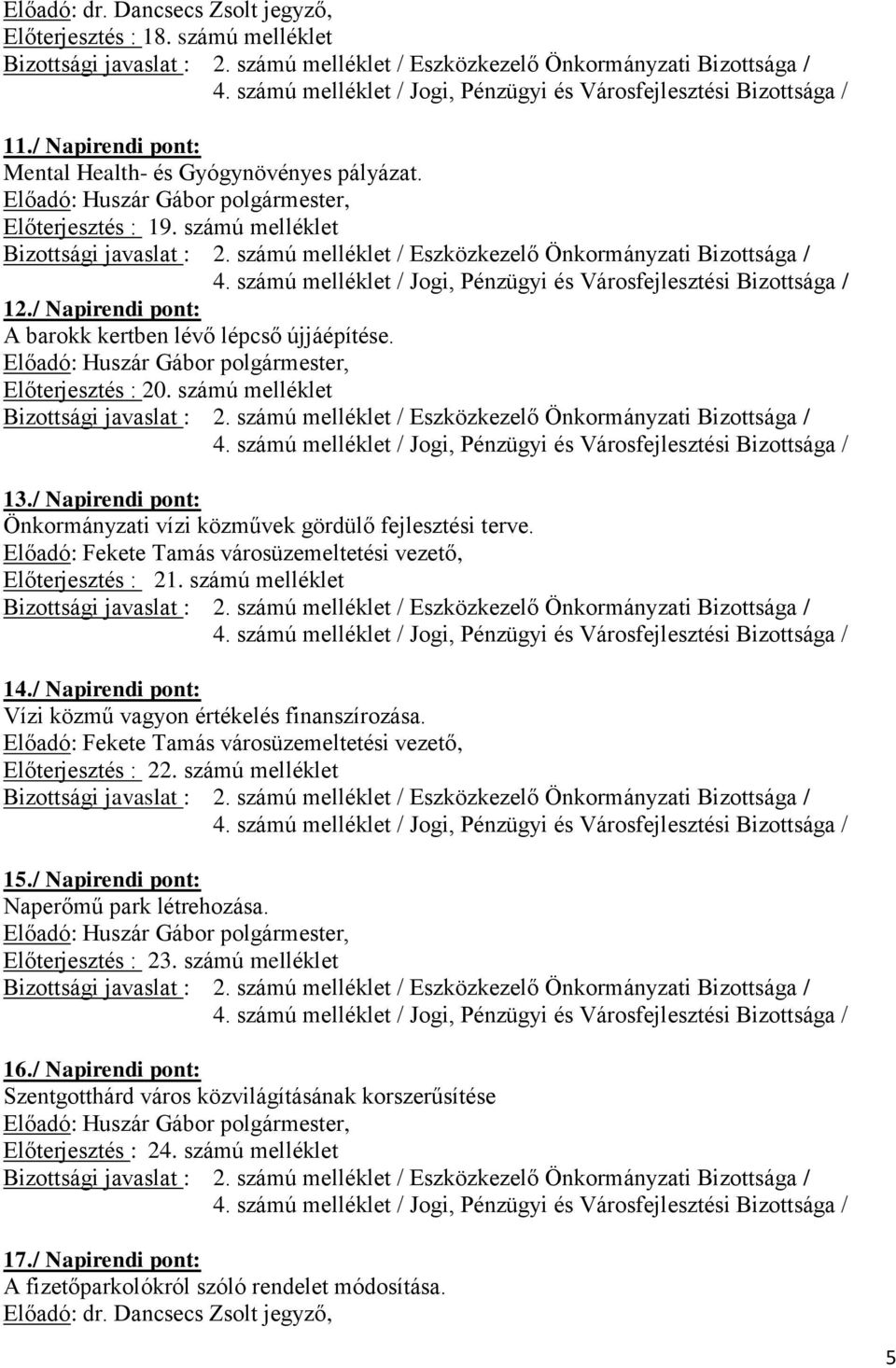 Előadó: Fekete Tamás városüzemeltetési vezető, Előterjesztés : 21. számú melléklet 14./ Napirendi pont: Vízi közmű vagyon értékelés finanszírozása.