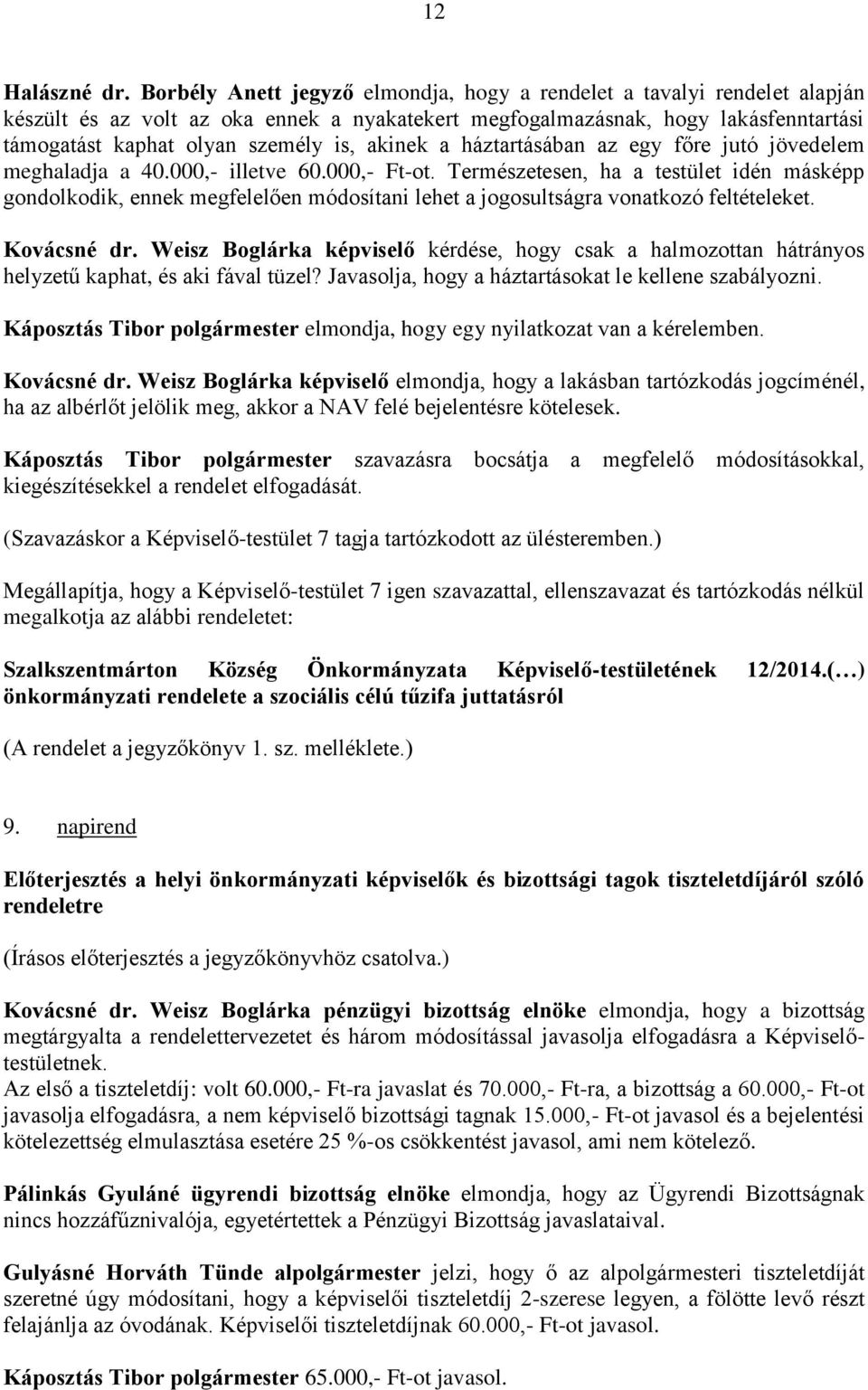 akinek a háztartásában az egy főre jutó jövedelem meghaladja a 40.000,- illetve 60.000,- Ft-ot.