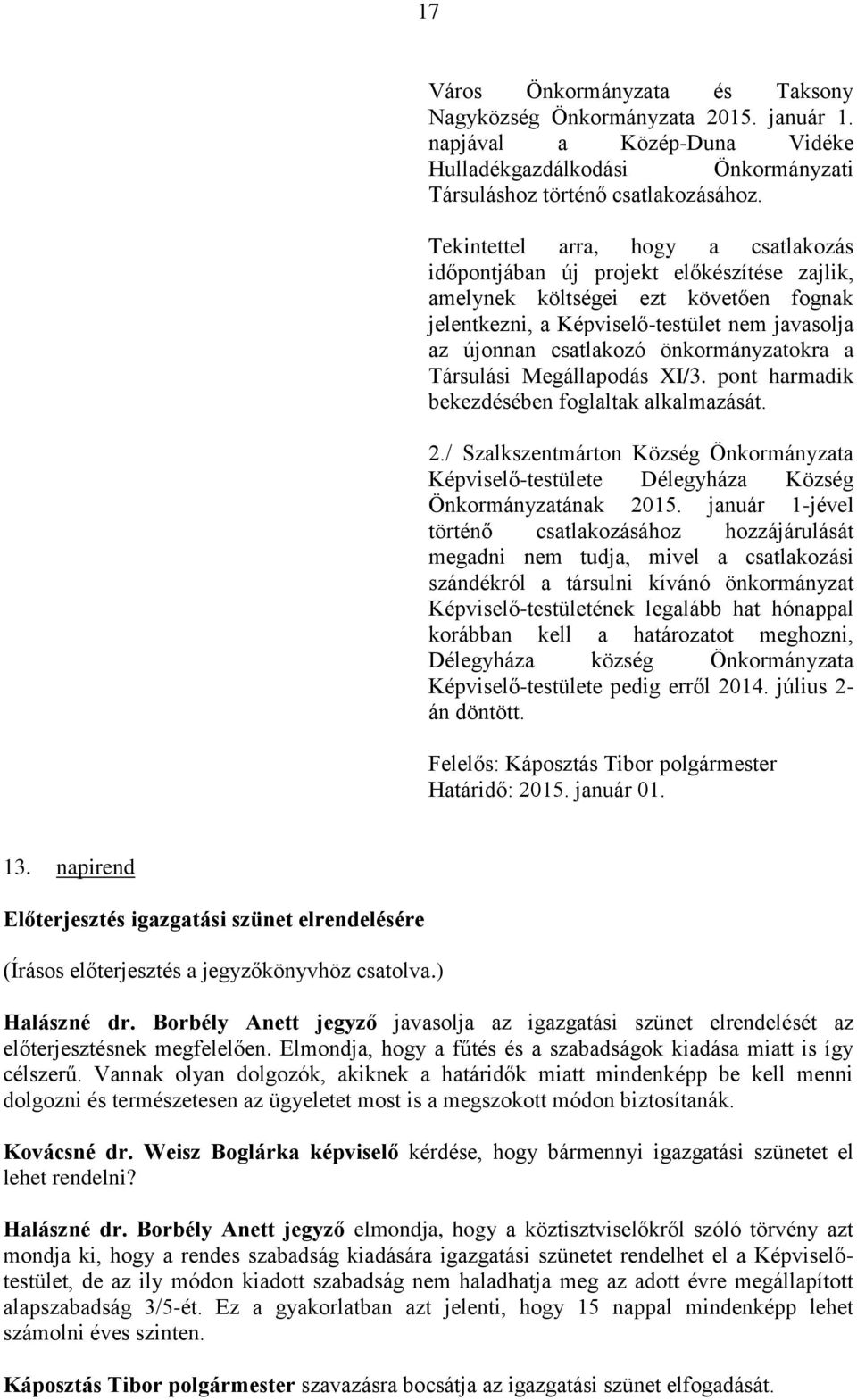 önkormányzatokra a Társulási Megállapodás XI/3. pont harmadik bekezdésében foglaltak alkalmazását. 2./ Képviselő-testülete Délegyháza Község Önkormányzatának 2015.