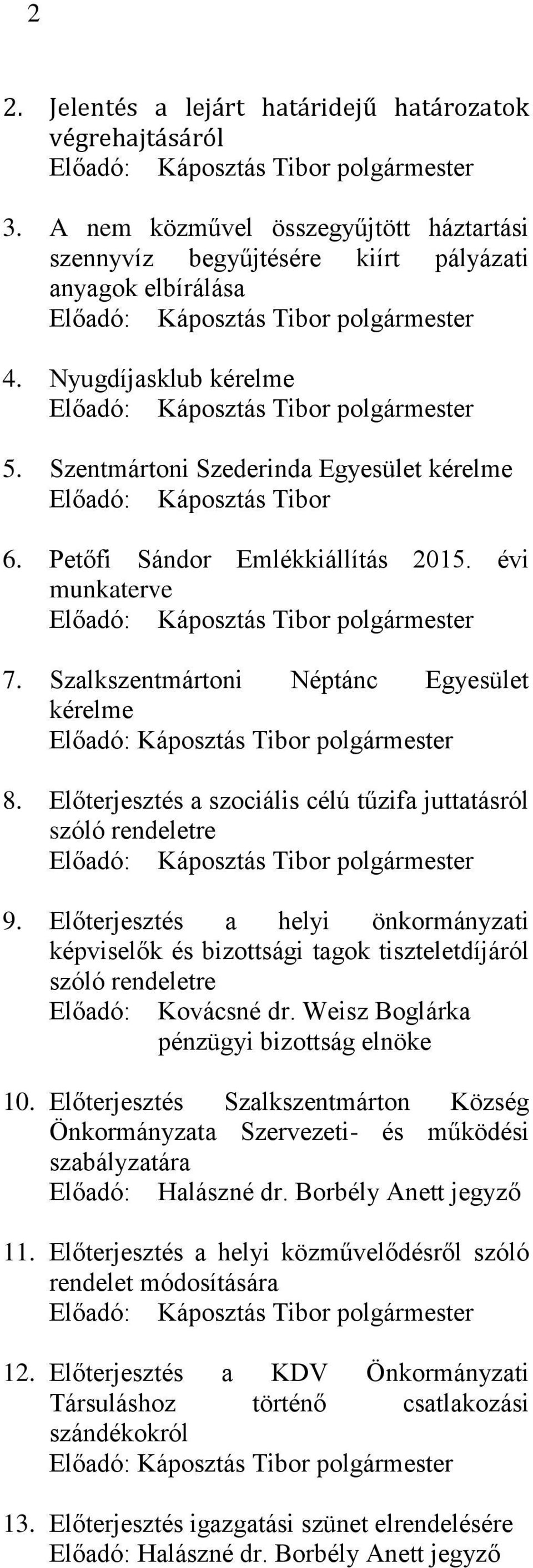 Szentmártoni Szederinda Egyesület kérelme Előadó: Káposztás Tibor 6. Petőfi Sándor Emlékkiállítás 2015. évi munkaterve Előadó: Káposztás Tibor polgármester 7.