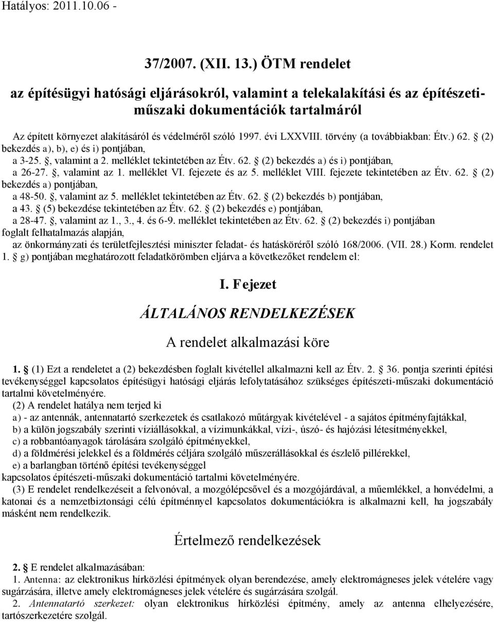 törvény (a továbbiakban: Étv.) 62. (2) bekezdés a), b), e) és i) pontjában, a 3-25., valamint a 2. melléklet tekintetében az Étv. 62. (2) bekezdés a) és i) pontjában, a 26-27., valamint az 1.