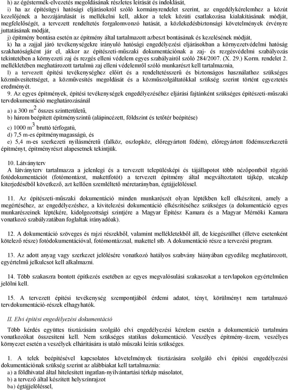 érvényre juttatásának módját, j) építmény bontása esetén az építmény által tartalmazott azbeszt bontásának és kezelésének módját, k) ha a zajjal járó tevékenységekre irányuló hatósági engedélyezési