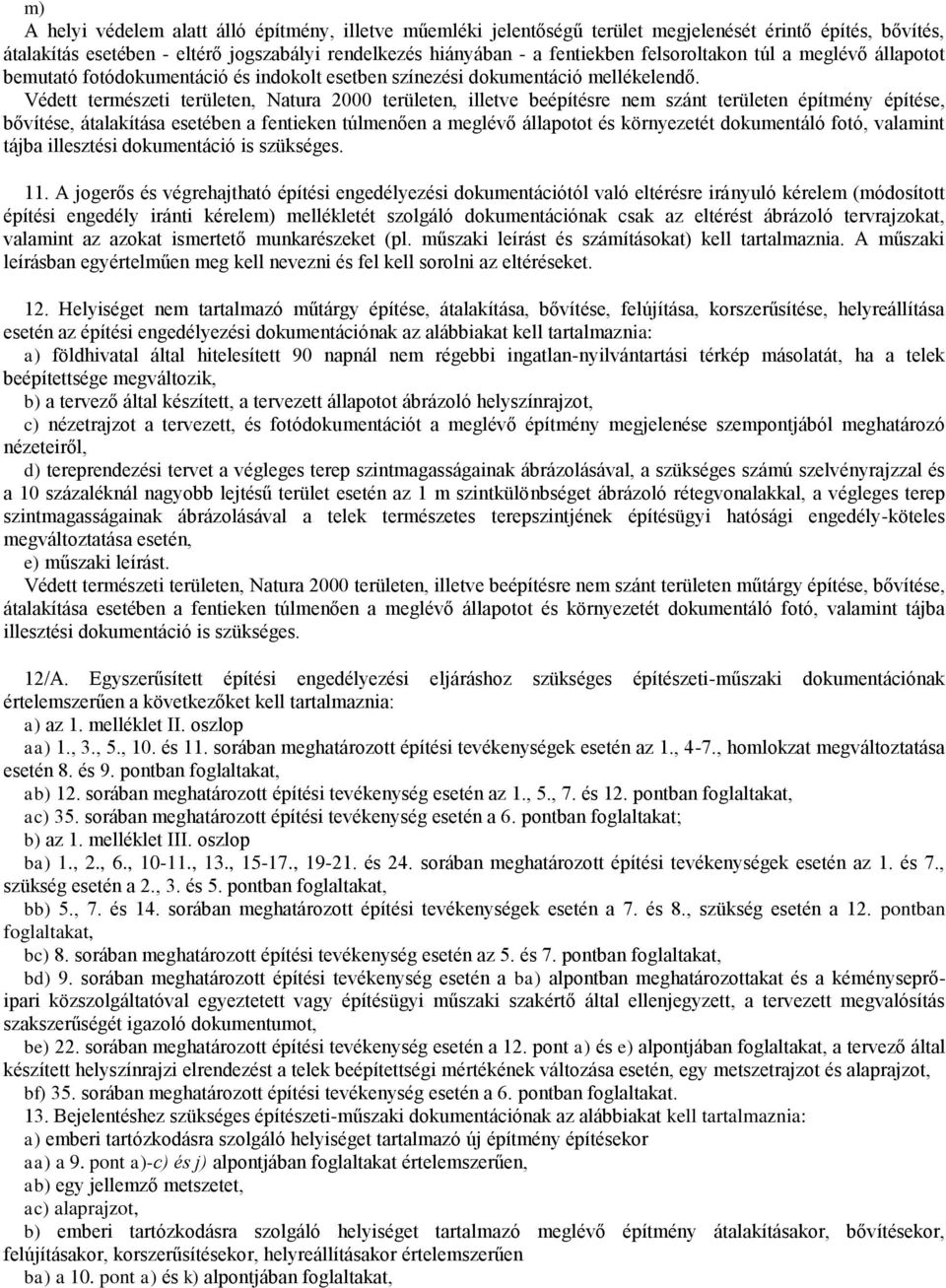 Védett természeti területen, Natura 2000 területen, illetve beépítésre nem szánt területen építmény építése, bővítése, átalakítása esetében a fentieken túlmenően a meglévő állapotot és környezetét