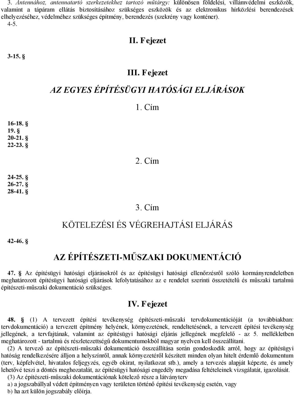 Fejezet AZ EGYES ÉPÍTÉSÜGYI HATÓSÁGI ELJÁRÁSOK 1. Cím 2. Cím 3. Cím KÖTELEZÉSI ÉS VÉGREHAJTÁSI ELJÁRÁS AZ ÉPÍTÉSZETI-MŰSZAKI DOKUMENTÁCIÓ 47.