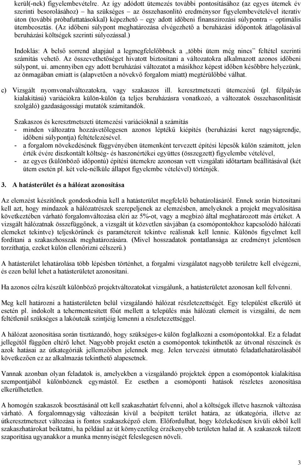 képezhető egy adott időbeni finanszírozási súlypontra optimális ütembeosztás.