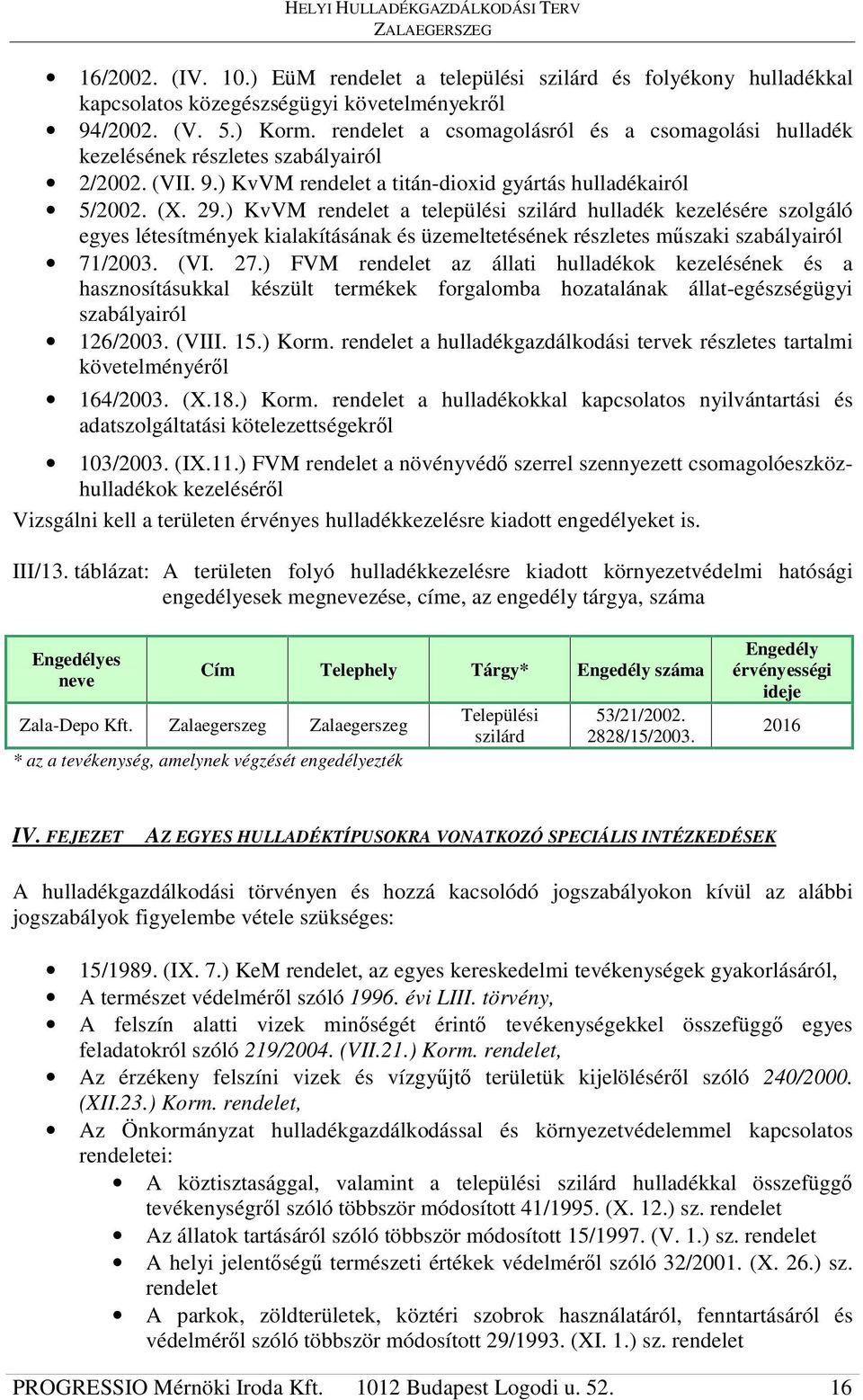 ) KvVM rendelet a települési szilárd hulladék kezelésére szolgáló egyes létesítmények kialakításának és üzemeltetésének részletes mszaki szabályairól 71/2003. (VI. 27.