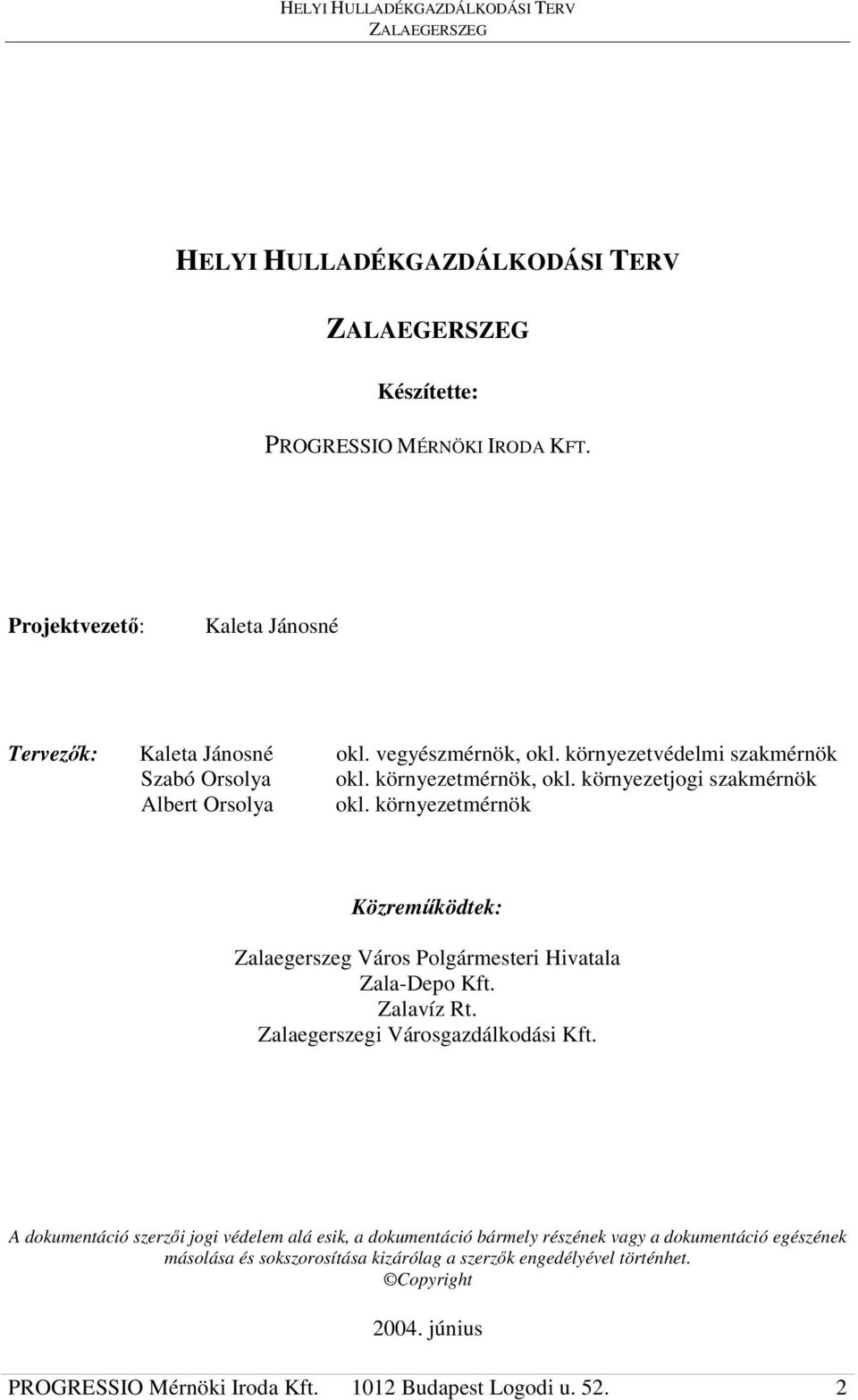 környezetmérnök Közremködtek: Zalaegerszeg Város Polgármesteri Hivatala Zala-Depo Kft. Zalavíz Rt. Zalaegerszegi Városgazdálkodási Kft.