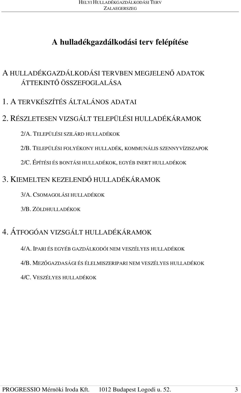 ÉPÍTÉSI ÉS BONTÁSI HULLADÉKOK, EGYÉB INERT HULLADÉKOK 3. KIEMELTEN KEZELEND HULLADÉKÁRAMOK 3/A. CSOMAGOLÁSI HULLADÉKOK 3/B. ZÖLDHULLADÉKOK 4.