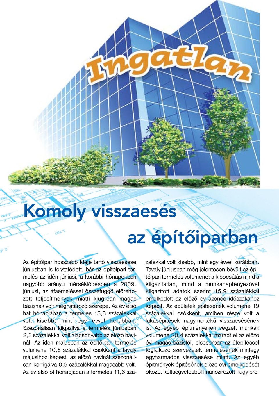 Az év első hat hónapjában a termelés 13,8 százalékkal volt kisebb, mint egy évvel korábban. Szezonálisan kiigazítva a termelés júniusban 2,3 százalékkal volt alacsonyabb az előző havinál.