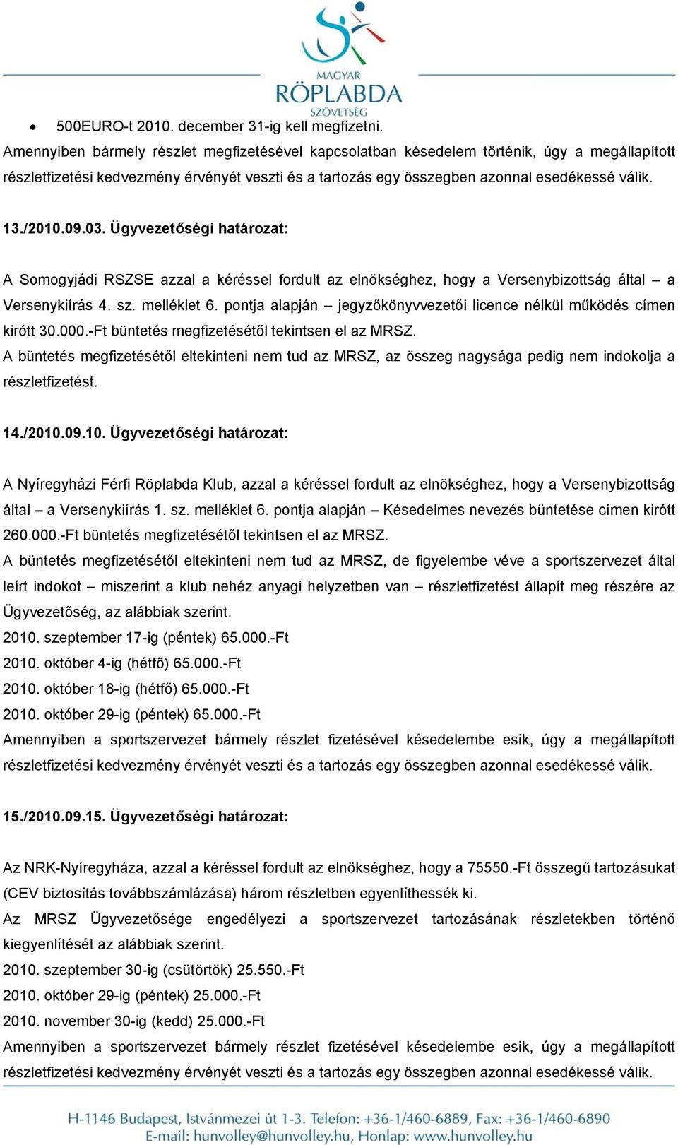 pontja alapján jegyzőkönyvvezetői licence nélkül működés címen kirótt 30.000.-Ft 14./2010.