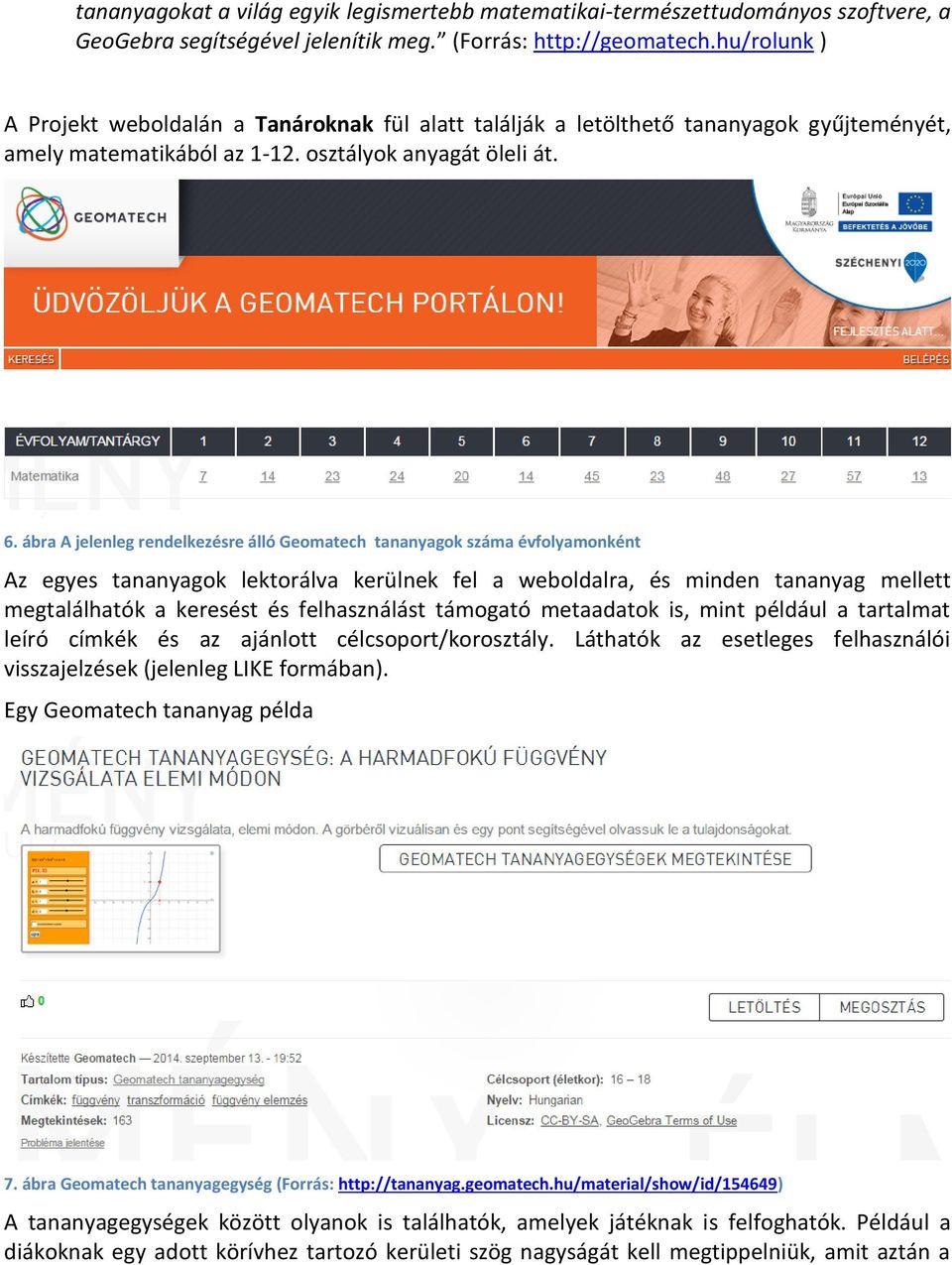 ábra A jelenleg rendelkezésre álló Geomatech tananyagok száma évfolyamonként Az egyes tananyagok lektorálva kerülnek fel a weboldalra, és minden tananyag mellett megtalálhatók a keresést és