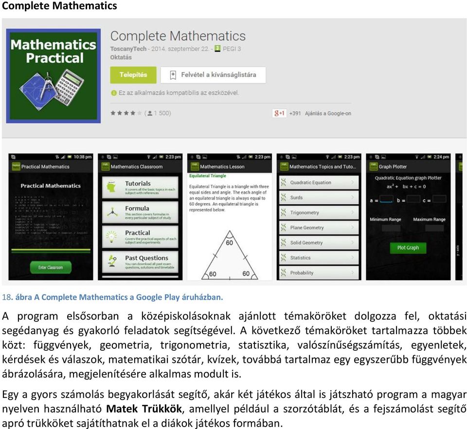 A következő témaköröket tartalmazza többek közt: függvények, geometria, trigonometria, statisztika, valószínűségszámítás, egyenletek, kérdések és válaszok, matematikai szótár, kvízek,