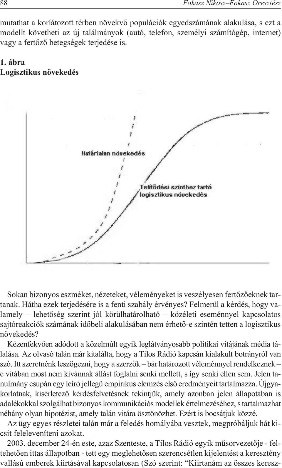 Hátha ezek terjedésére is a fenti szabály érvényes?