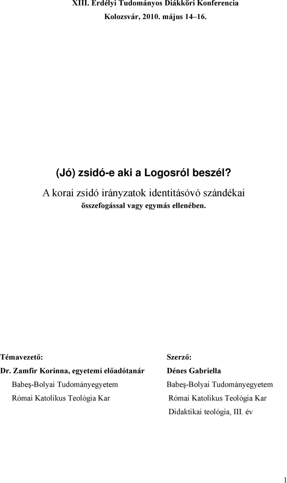 A korai zsidó irányzatok identitásóvó szándékai összefogással vagy egymás ellenében. Témavezető: Dr.