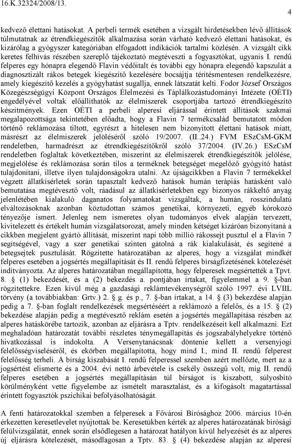 elfogadott indikációk tartalmi közlésén. A vizsgált cikk keretes felhívás részében szereplı tájékoztató megtéveszti a fogyasztókat, ugyanis I.