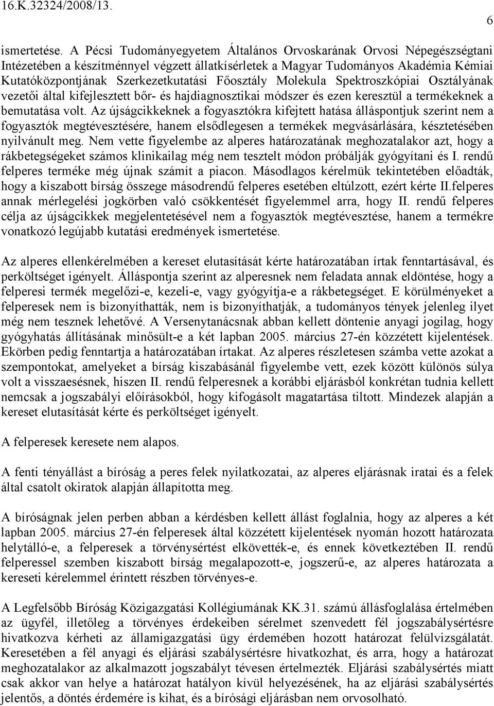 Fıosztály Molekula Spektroszkópiai Osztályának vezetıi által kifejlesztett bır- és hajdiagnosztikai módszer és ezen keresztül a termékeknek a bemutatása volt.