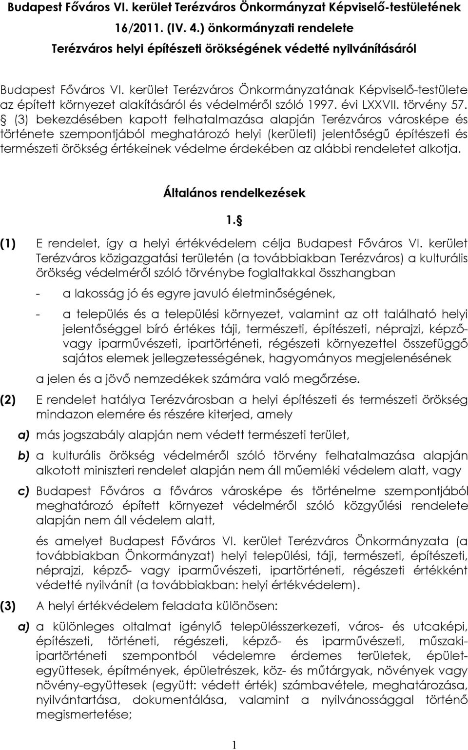 kerület Terézváros Önkormányzatának Képviselő-testülete az épített környezet alakításáról és védelméről szóló 1997. évi LXXVII. törvény 57.