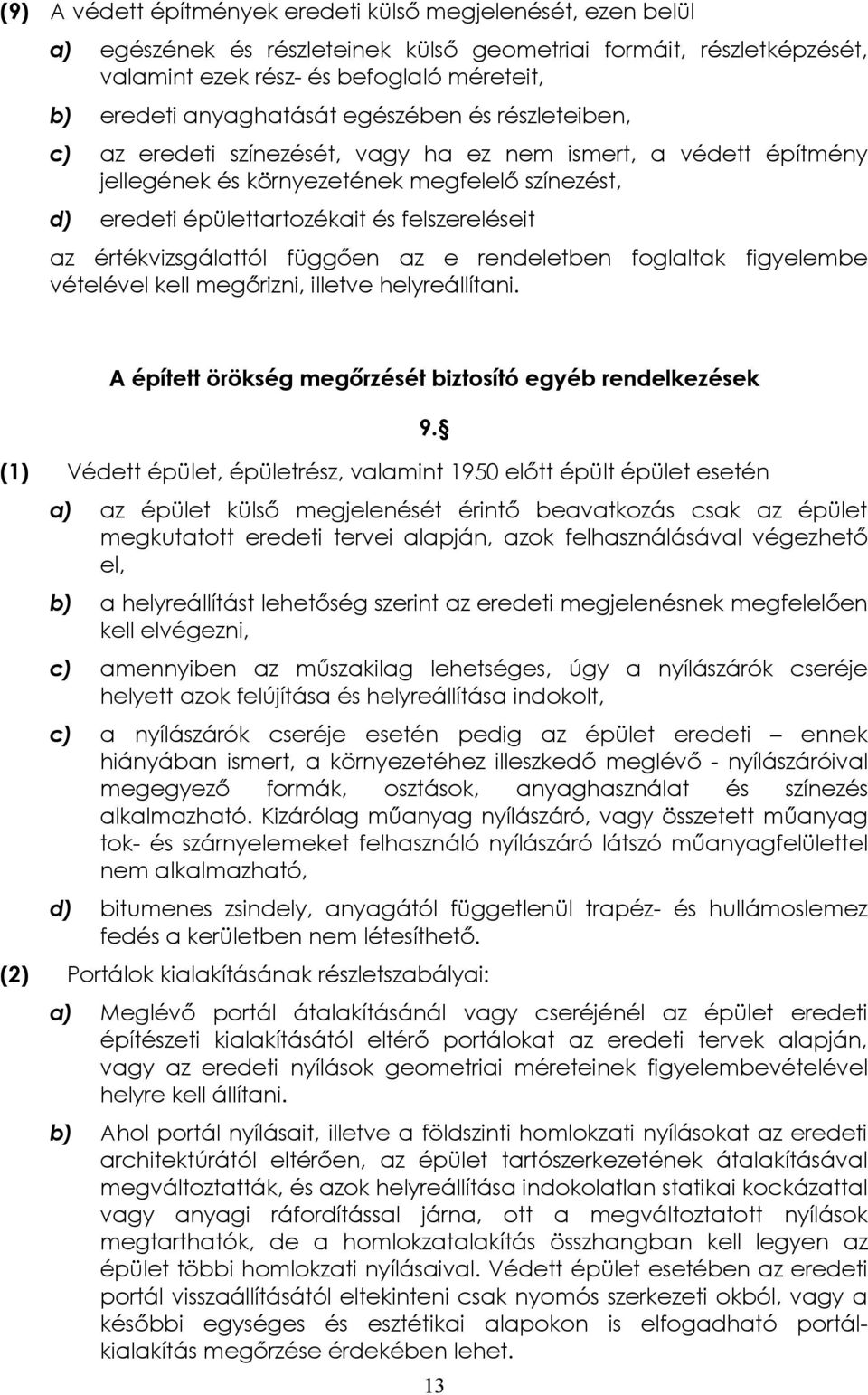 felszereléseit az értékvizsgálattól függően az e rendeletben foglaltak figyelembe vételével kell megőrizni, illetve helyreállítani.