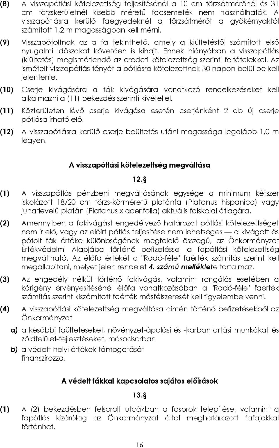 (9) Visszapótoltnak az a fa tekinthető, amely a kiültetéstől számított első nyugalmi időszakot követően is kihajt.