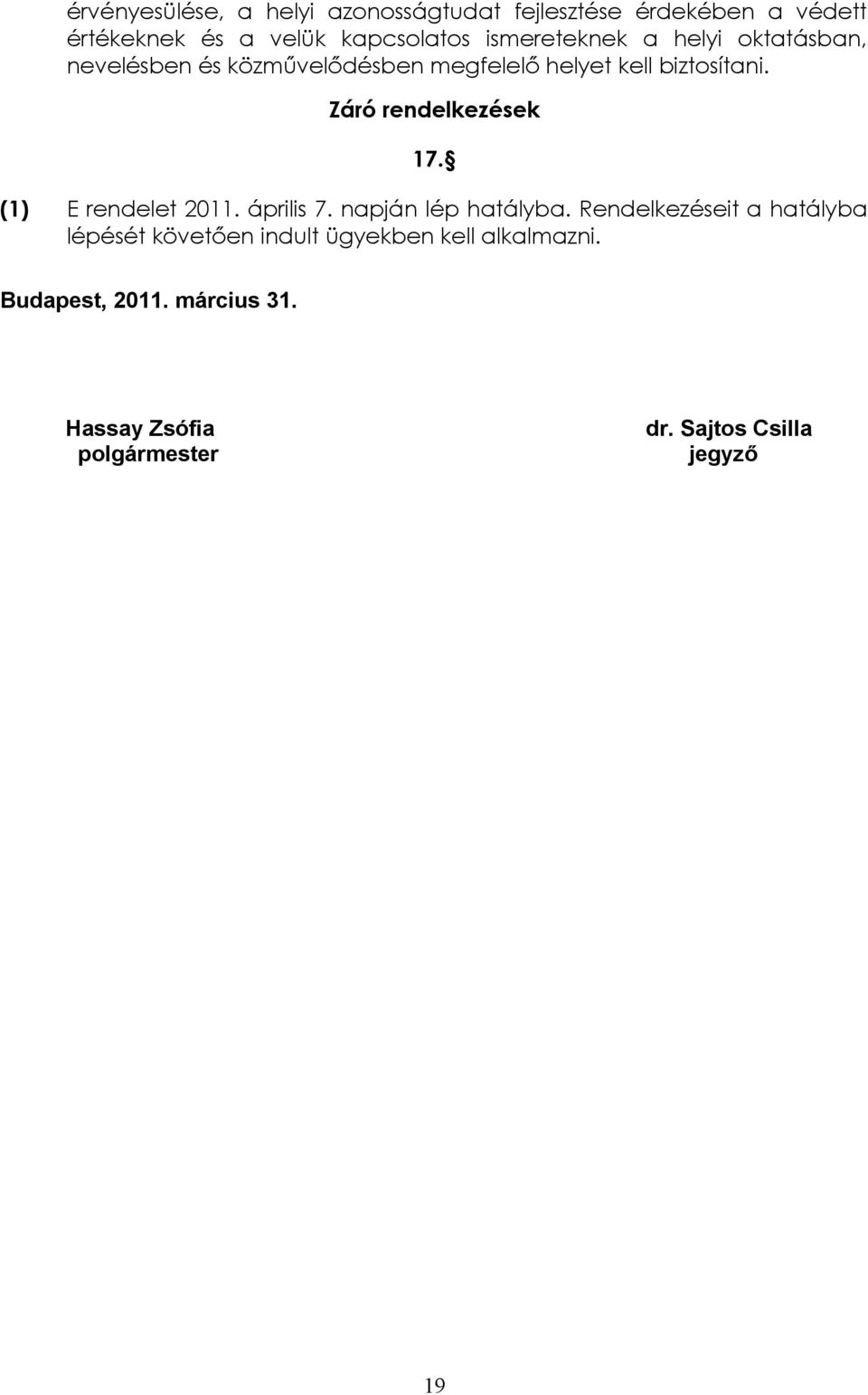 Záró rendelkezések 17. (1) E rendelet 2011. április 7. napján lép hatályba.