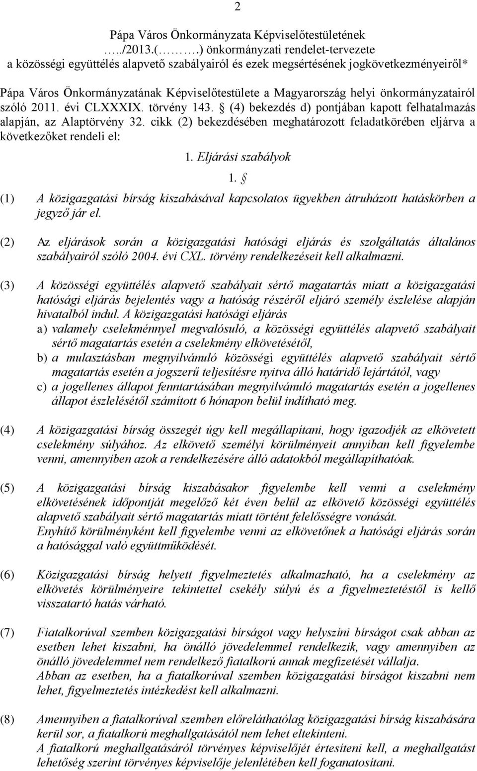 önkormányzatairól szóló 2011. évi CLXXXIX. törvény 143. (4) bekezdés d) pontjában kapott felhatalmazás alapján, az Alaptörvény 32.