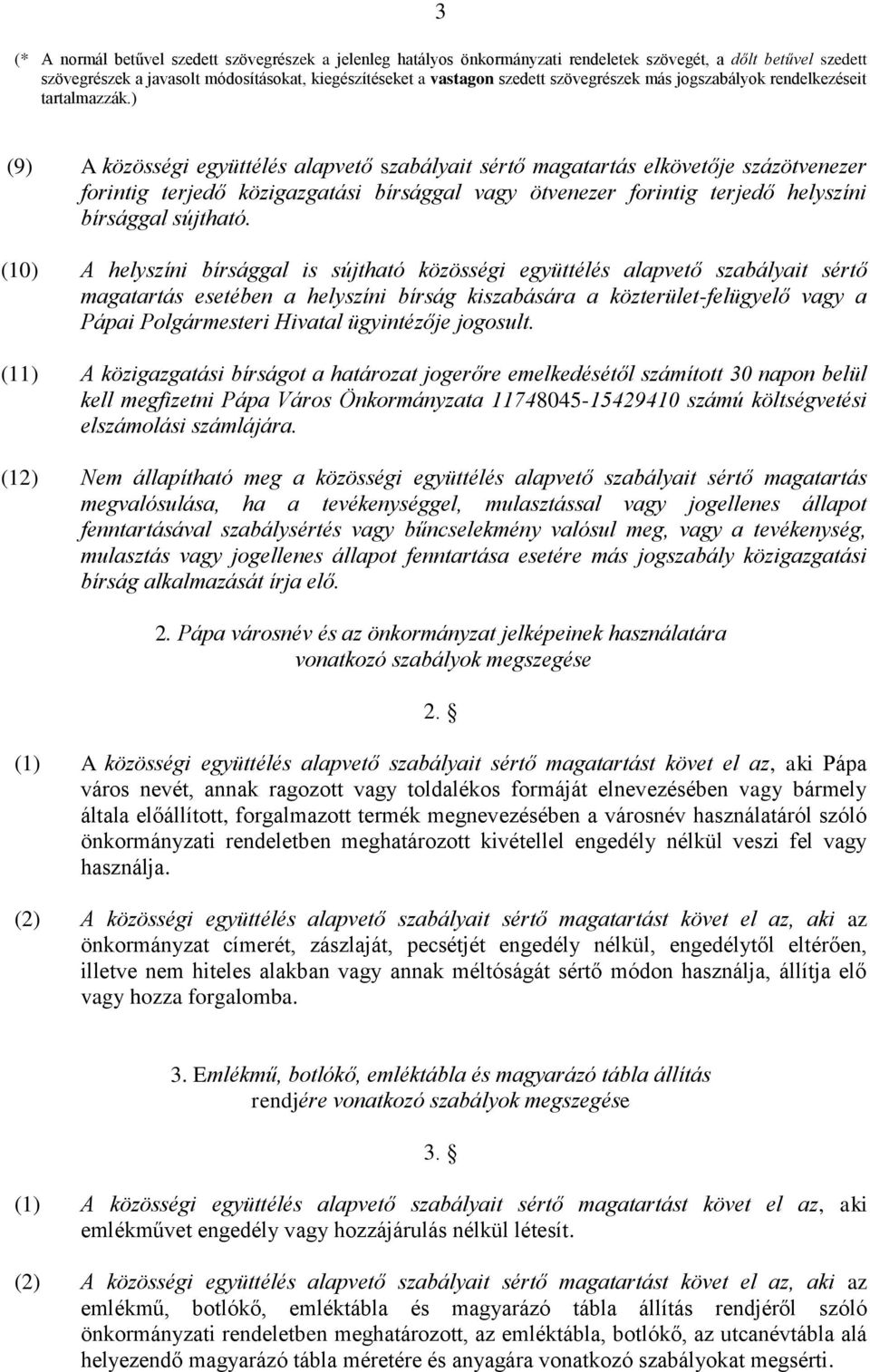 ) (9) A közösségi együttélés alapvető szabályait sértő magatartás elkövetője százötvenezer forintig terjedő közigazgatási bírsággal vagy ötvenezer forintig terjedő helyszíni bírsággal sújtható.