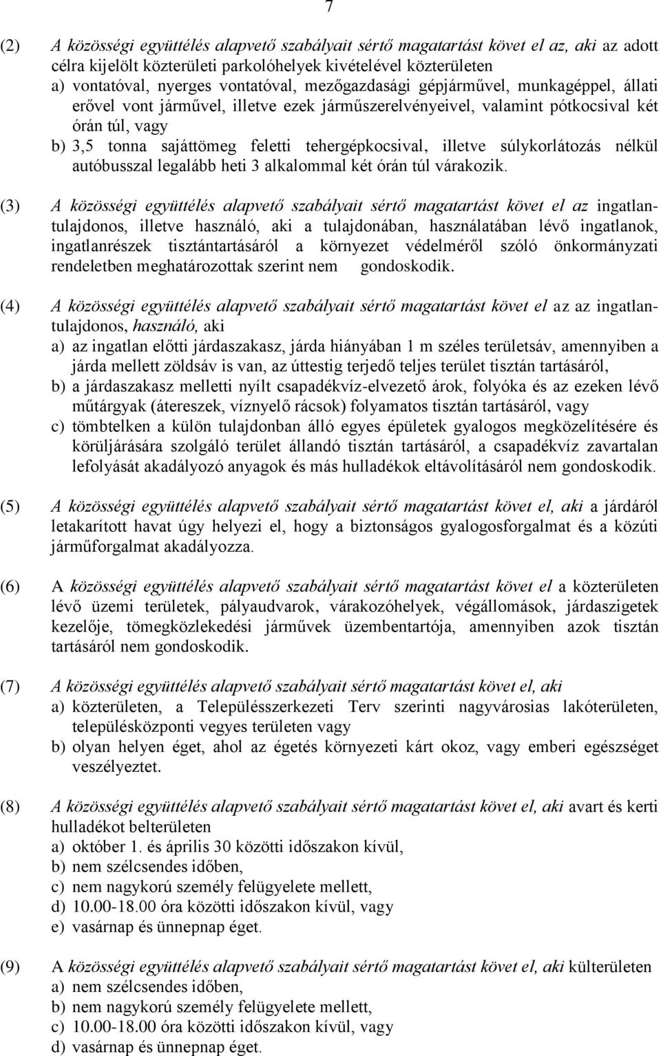 illetve súlykorlátozás nélkül autóbusszal legalább heti 3 alkalommal két órán túl várakozik.