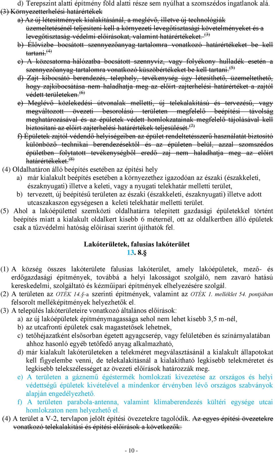 levegőtisztaság-védelmi előírásokat, valamint határértékeket. (3) b) Élővízbe bocsátott szennyezőanyag-tartalomra vonatkozó határértékeket be kell tartani.