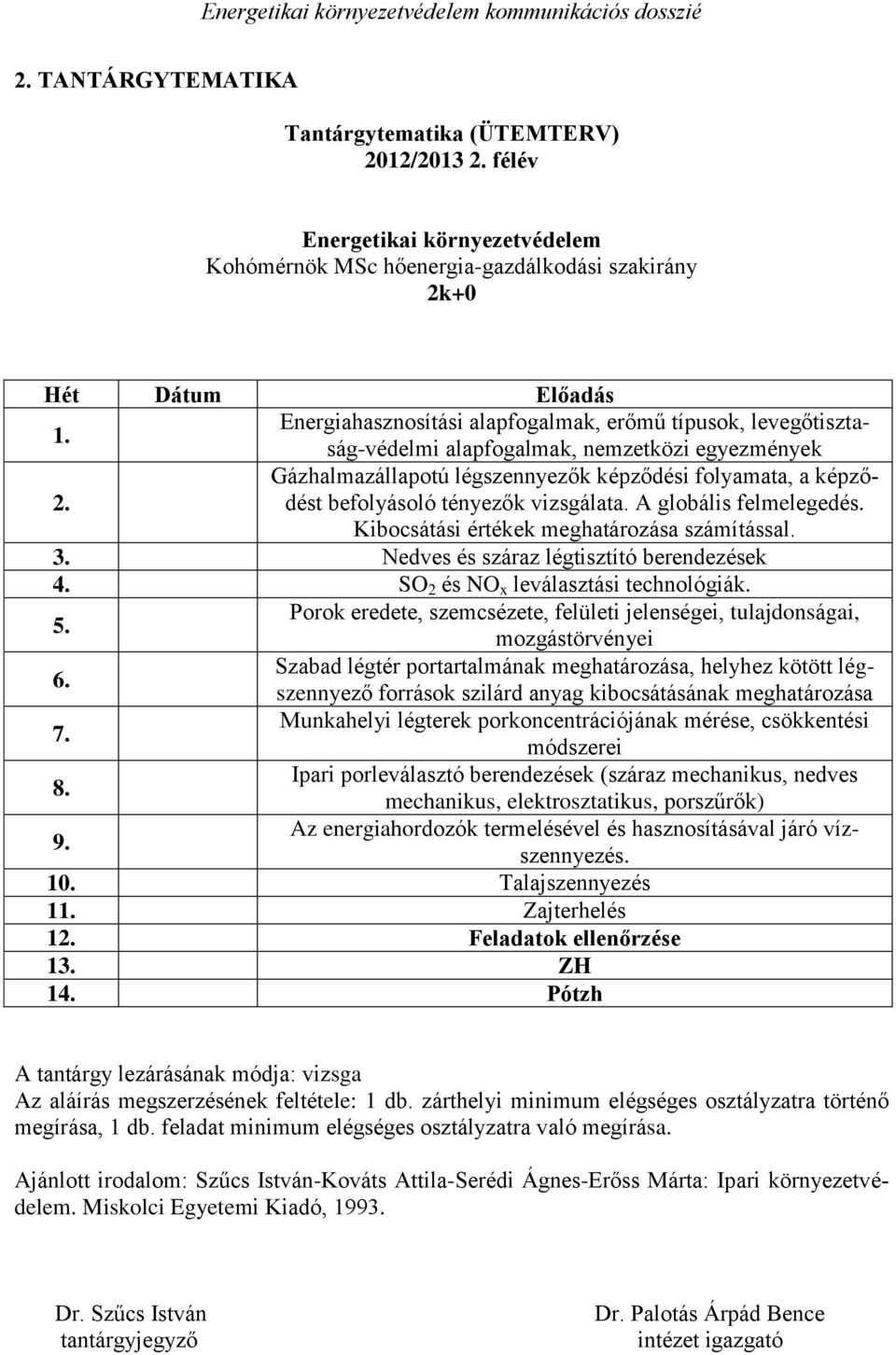 Gázhalmazállapotú légszennyezők képződési folyamata, a képződést befolyásoló tényezők vizsgálata. A globális felmelegedés. Kibocsátási értékek meghatározása számítással. 3.