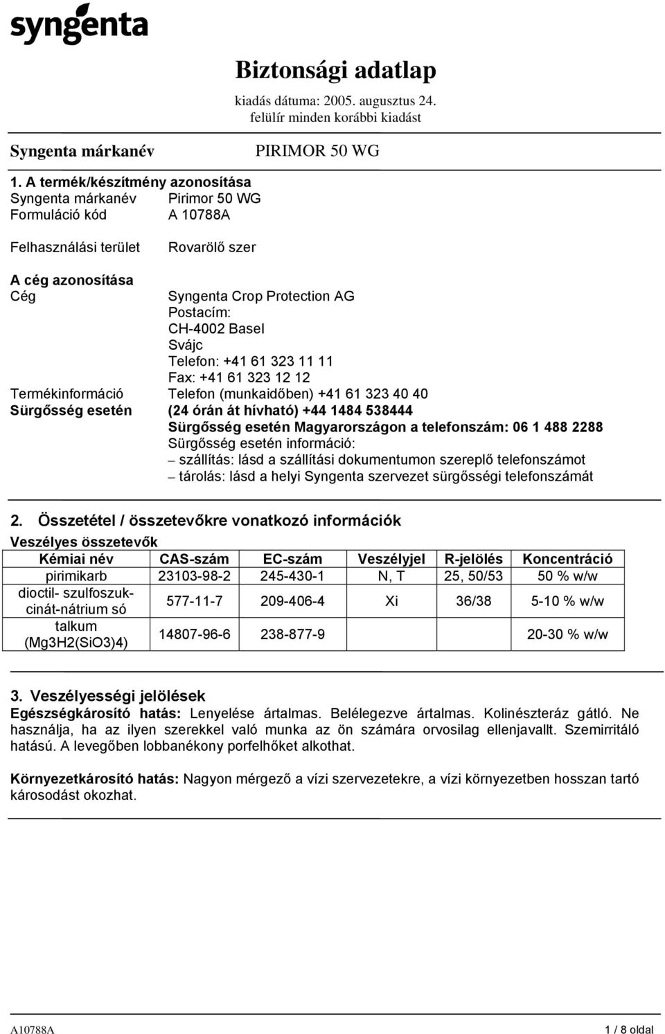 1 488 2288 Sürgősség esetén információ: szállítás: lásd a szállítási dokumentumon szereplő telefonszámot tárolás: lásd a helyi Syngenta szervezet sürgősségi telefonszámát 2.