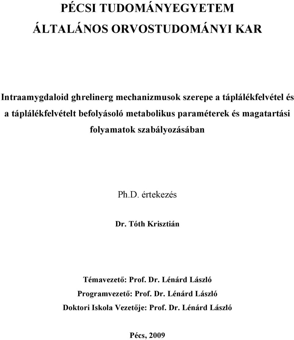 magatartási folyamatok szabályozásában Ph.D. értekezés Dr. Tóth Krisztián Témavezető: Prof. Dr. Lénárd László Programvezető: Prof.