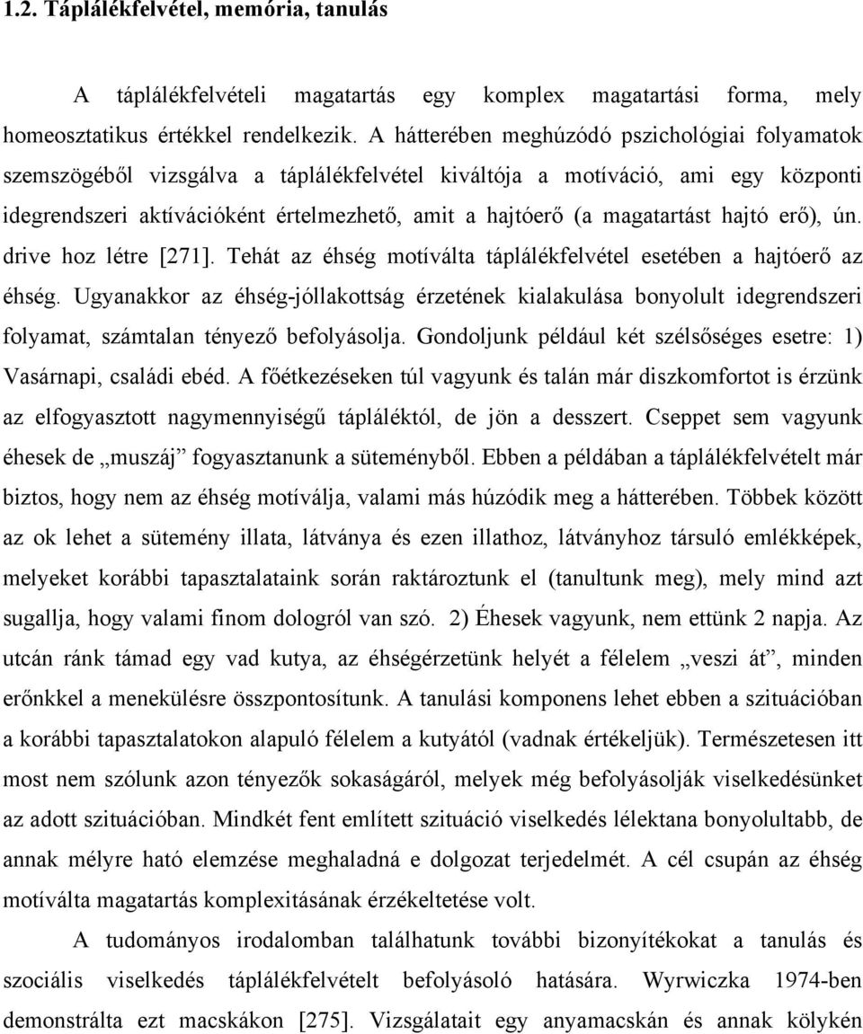 magatartást hajtó erő), ún. drive hoz létre [271]. Tehát az éhség motíválta táplálékfelvétel esetében a hajtóerő az éhség.