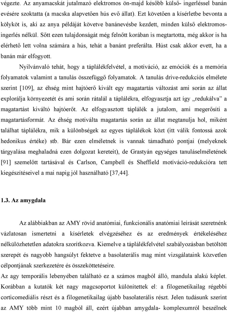 Sőtt ezen tulajdonságát még felnőtt korában is megtartotta, még akkor is ha elérhető lett volna számára a hús, tehát a banánt preferálta. Húst csak akkor evett, ha a banán már elfogyott.