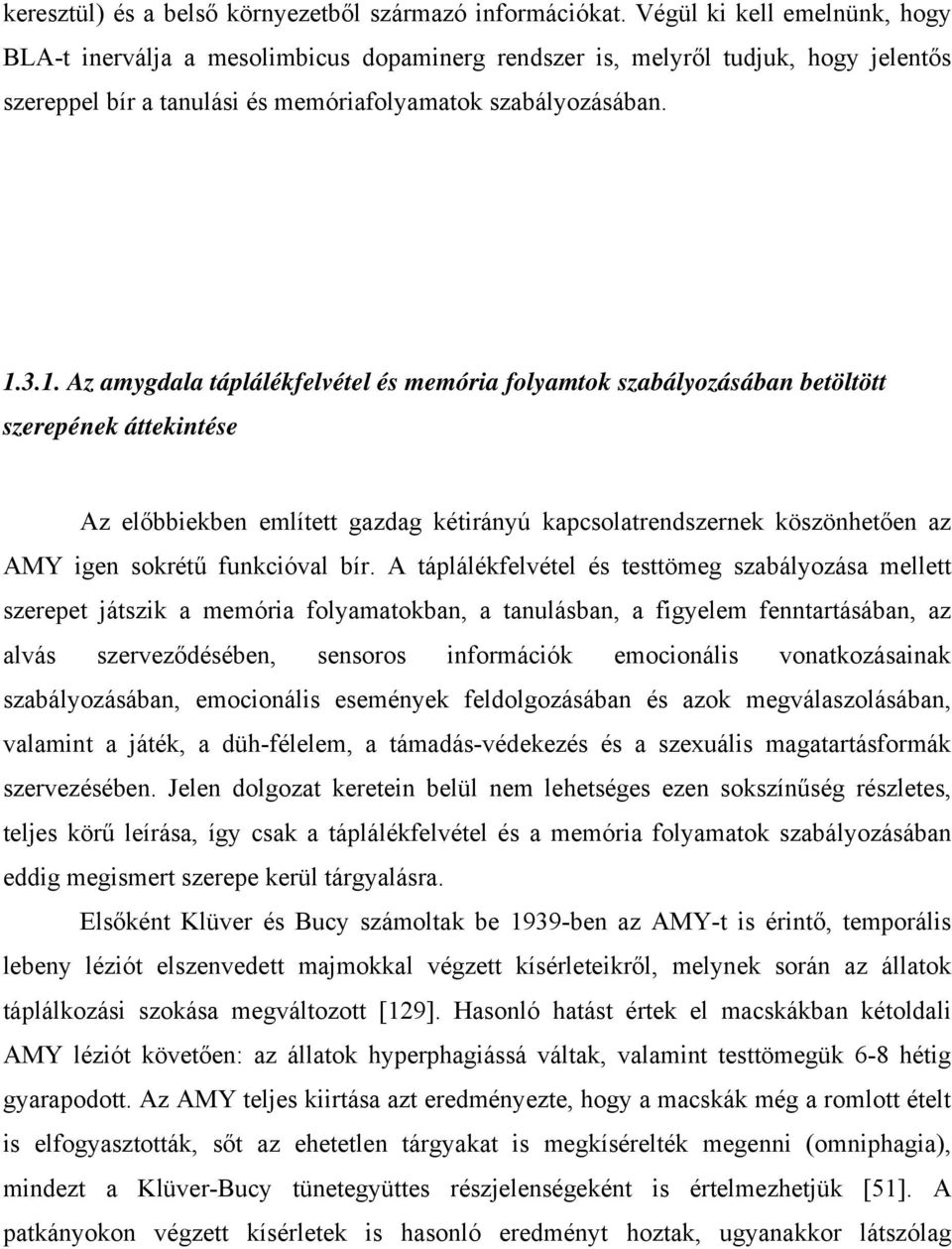 3.1. Az amygdala táplálékfelvétel és memória folyamtok szabályozásában betöltött szerepének áttekintése Az előbbiekben említett gazdag kétirányú kapcsolatrendszernek köszönhetően az AMY igen sokrétű