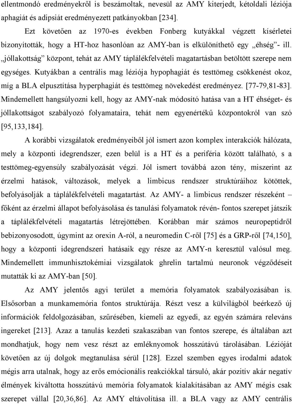 jóllakottság központ, tehát az AMY táplálékfelvételi magatartásban betöltött szerepe nem egységes.