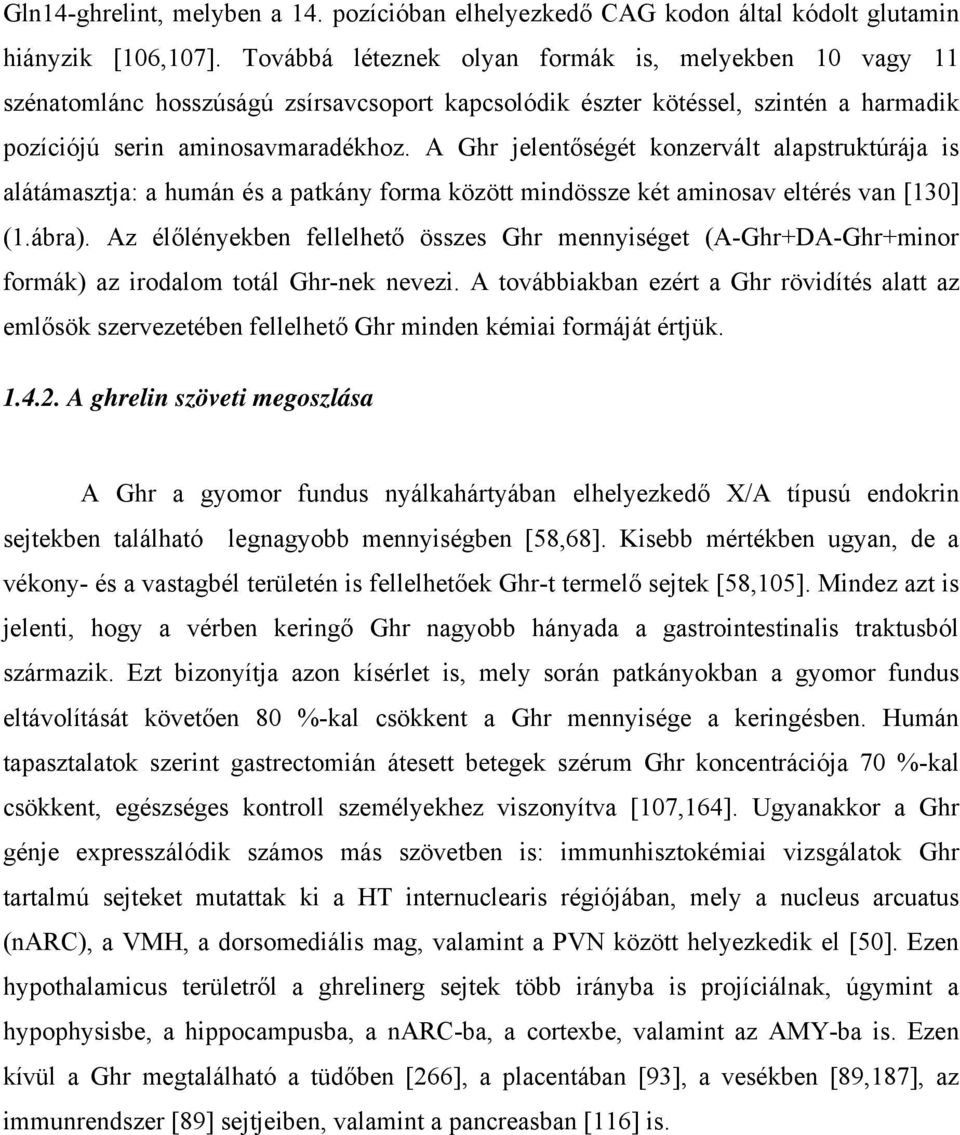 A Ghr jelentőségét konzervált alapstruktúrája is alátámasztja: a humán és a patkány forma között mindössze két aminosav eltérés van [130] (1.ábra).