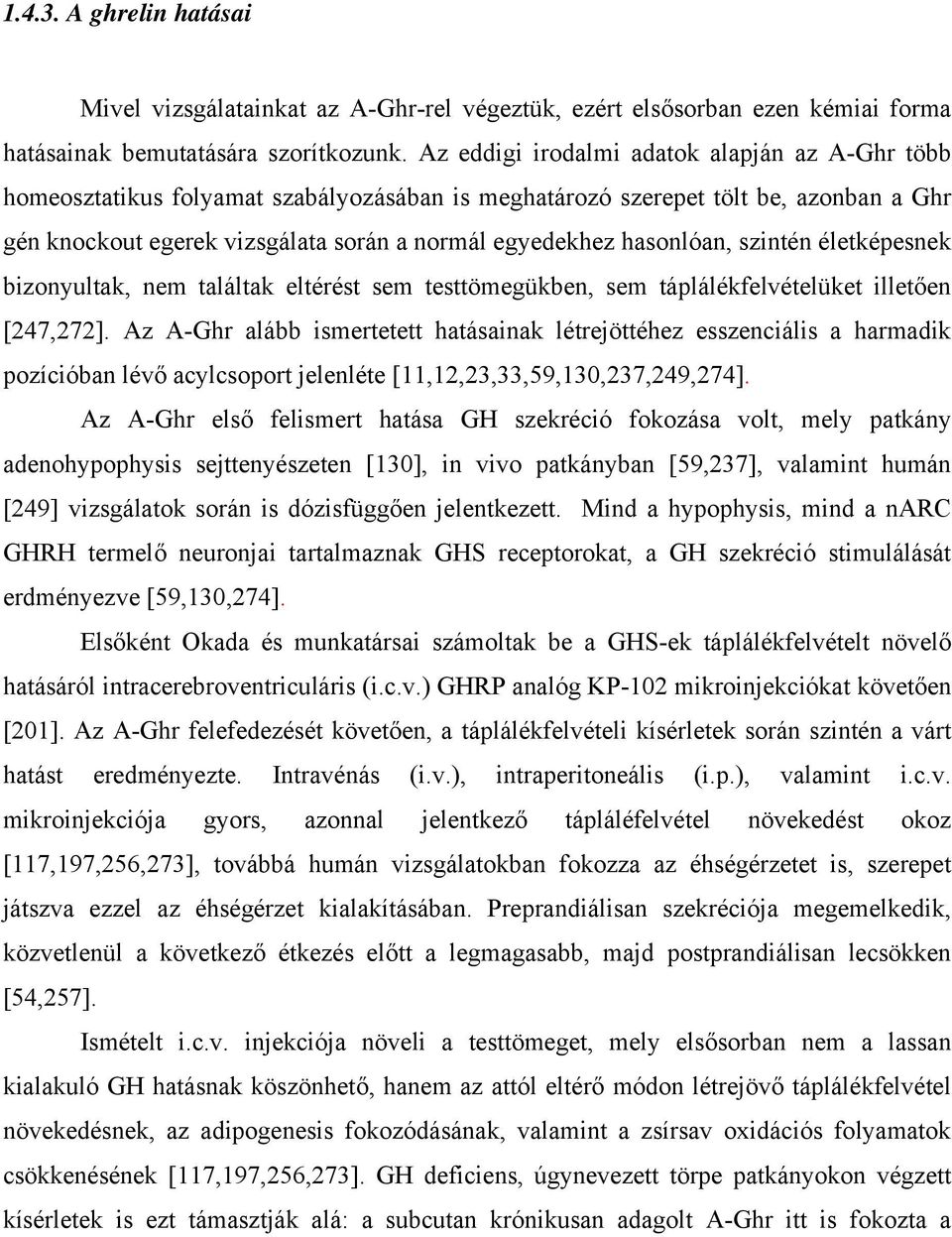 hasonlóan, szintén életképesnek bizonyultak, nem találtak eltérést sem testtömegükben, sem táplálékfelvételüket illetően [247,272].