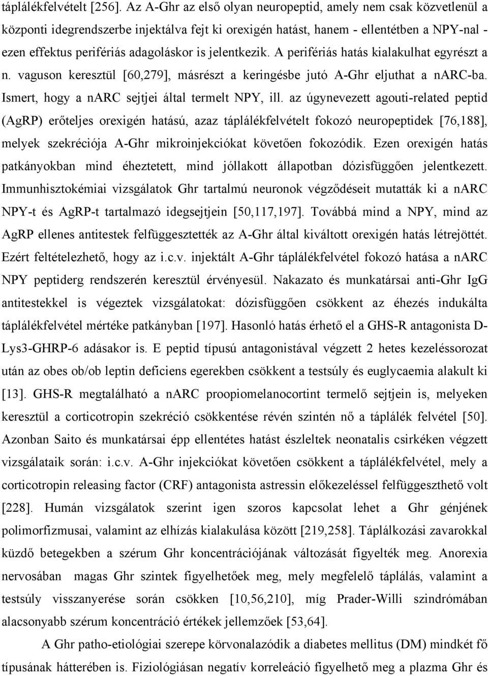 jelentkezik. A perifériás hatás kialakulhat egyrészt a n. vaguson keresztül [60,279], másrészt a keringésbe jutó A-Ghr eljuthat a narc-ba. Ismert, hogy a narc sejtjei által termelt NPY, ill.