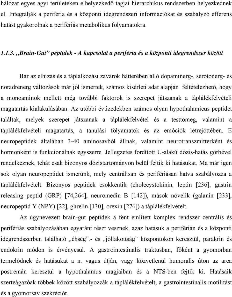 Brain-Gut peptidek - A kapcsolat a periféria és a központi idegrendszer között Bár az elhízás és a táplálkozási zavarok hátterében álló dopaminerg-, serotonerg- és noradrenerg változások már jól