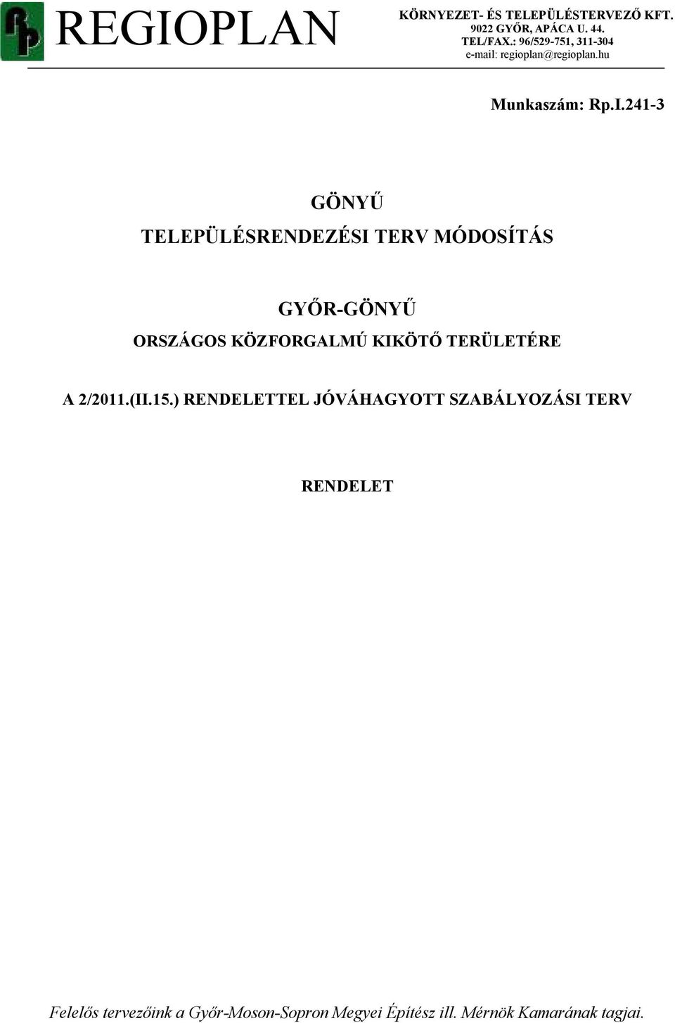 241-3 GÖNYŐ TELEPÜLÉSRENDEZÉSI TERV MÓDOSÍTÁS GYİR-GÖNYŐ ORSZÁGOS KÖZFORGALMÚ KIKÖTİ TERÜLETÉRE A