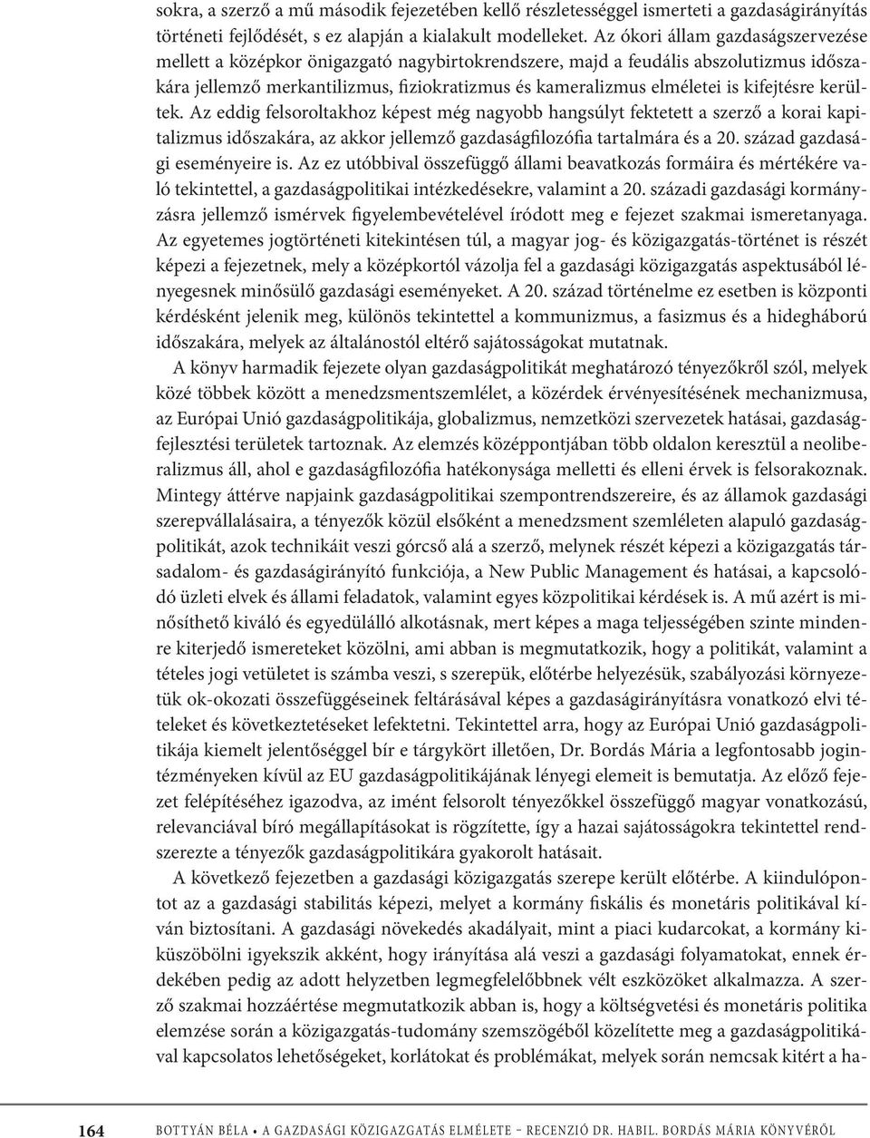 kifejtésre kerültek. Az eddig felsoroltakhoz képest még nagyobb hangsúlyt fektetett a szerző a korai kapitalizmus időszakára, az akkor jellemző gazdaságfilozófia tartalmára és a 20.