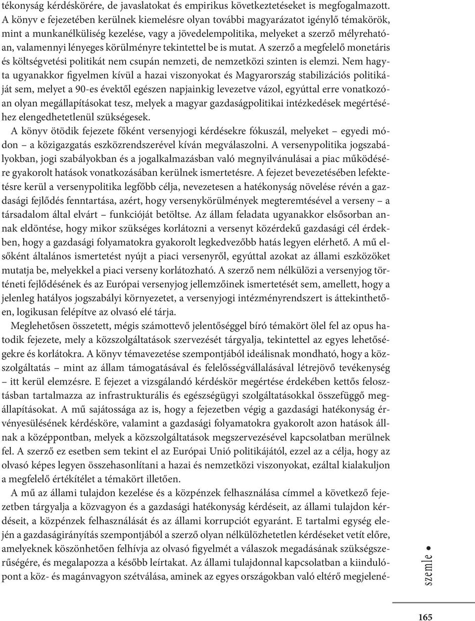 körülményre tekintettel be is mutat. A szerző a megfelelő monetáris és költségvetési politikát nem csupán nemzeti, de nemzetközi szinten is elemzi.