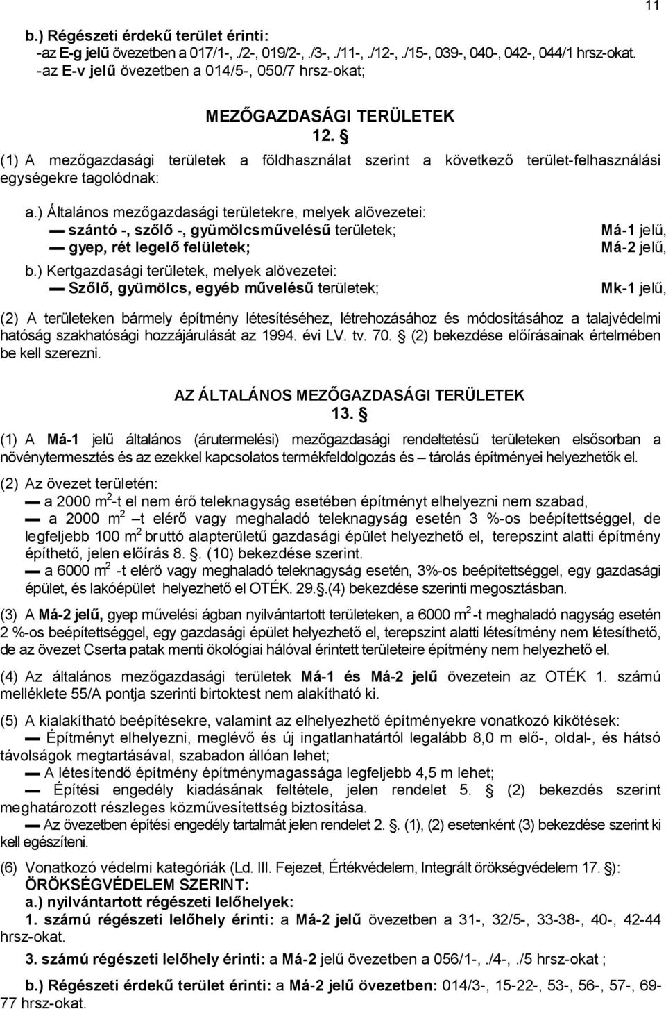 ) Általános mezőgazdasági területekre, melyek alövezetei: sᔇ卧ᔇ卧ntó -, sᔇ卧őlő -, gᔇ卧ümölcsm圇ᔇ卧elᔇ卧s圇 területek; gᔇ卧eᔇ卧, 卧ᔇ卧t legelő felületek圇 ᔇ卧-1 jelű, ᔇ卧-2 jelű, b.